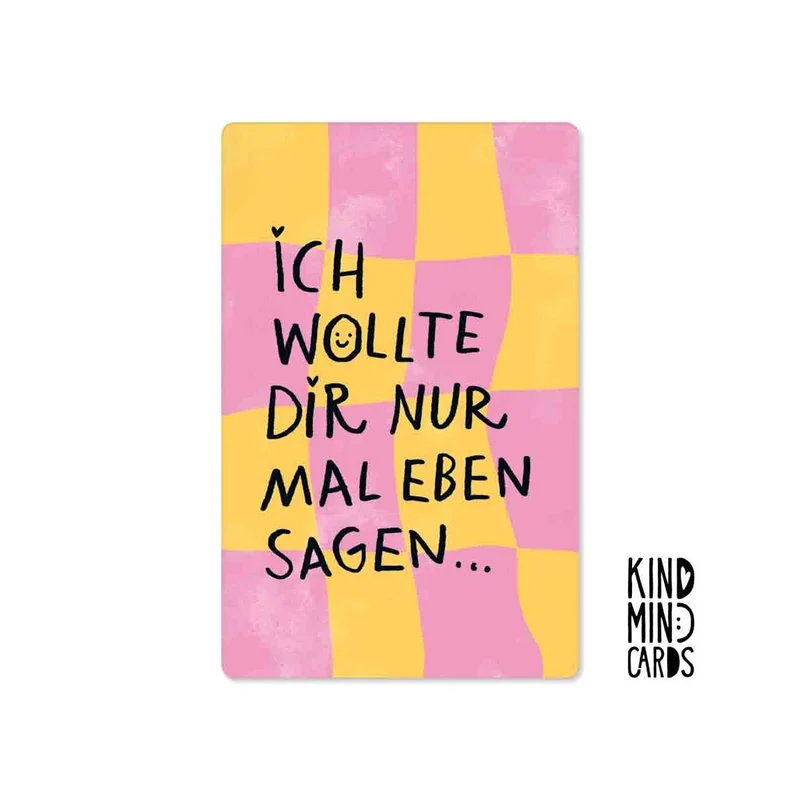 Kind Mind Card "Ich wollte dir nur mal eben sagen"