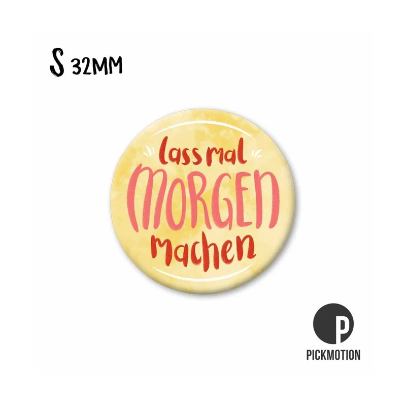 Magnet rund 32mm "Lass mal morgen machen“