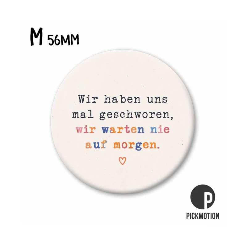 Magnet rund 56mm "Wir warten nie auf morgen"