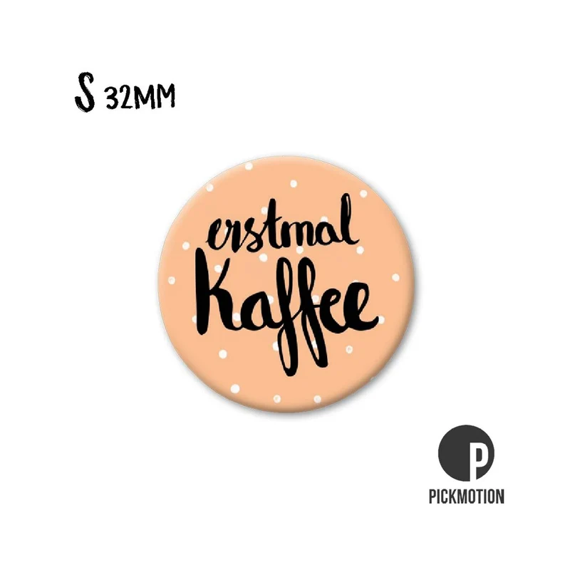 Magnet rund 32mm "Erstmal Kaffee"